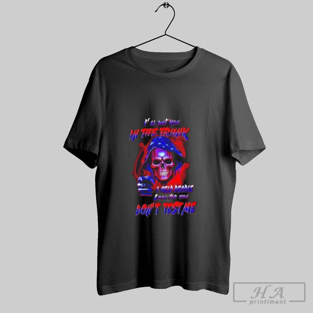 Official Skull Ill Put You In The Trunk I Help People Look For You Dont