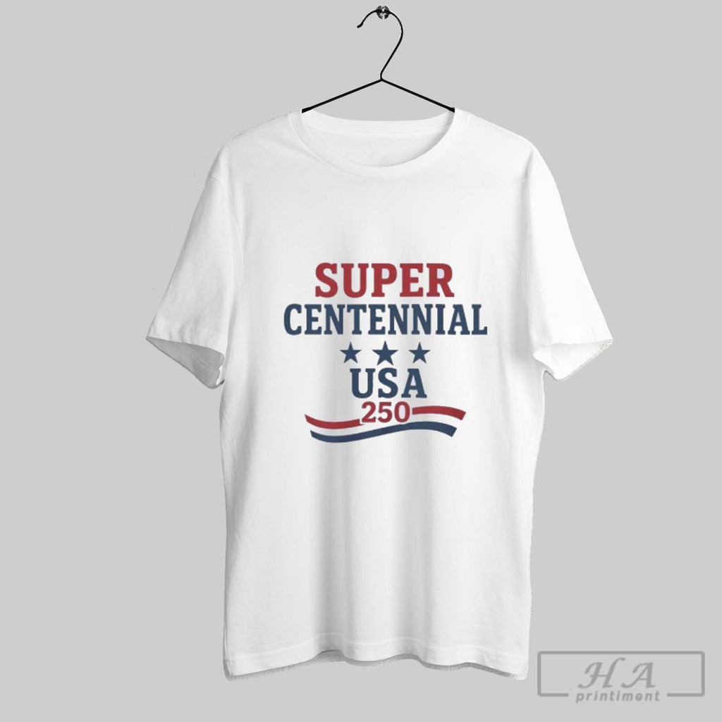 Official Super Centennial Usa 250th Anniversary T Shirt