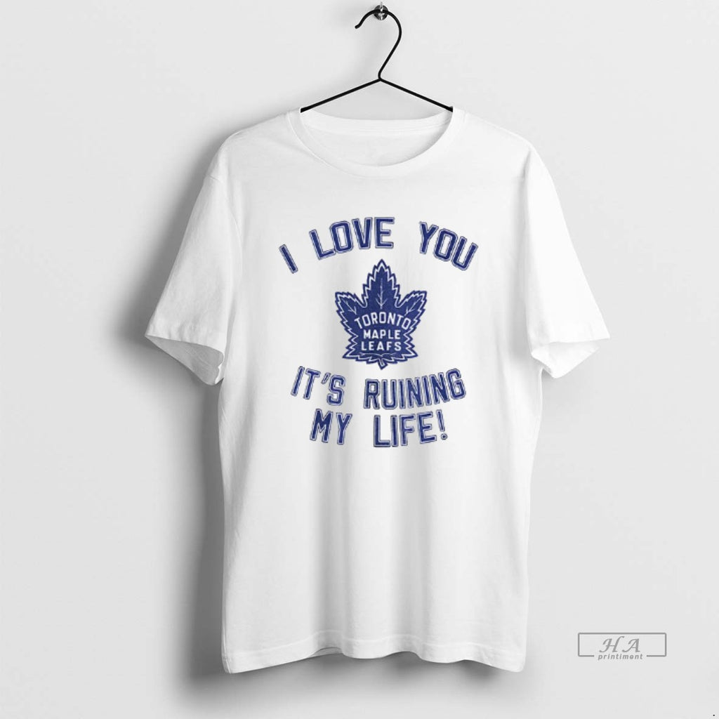Official Toronto Maple Leafs Hockey I Love You Its Ruining My Life