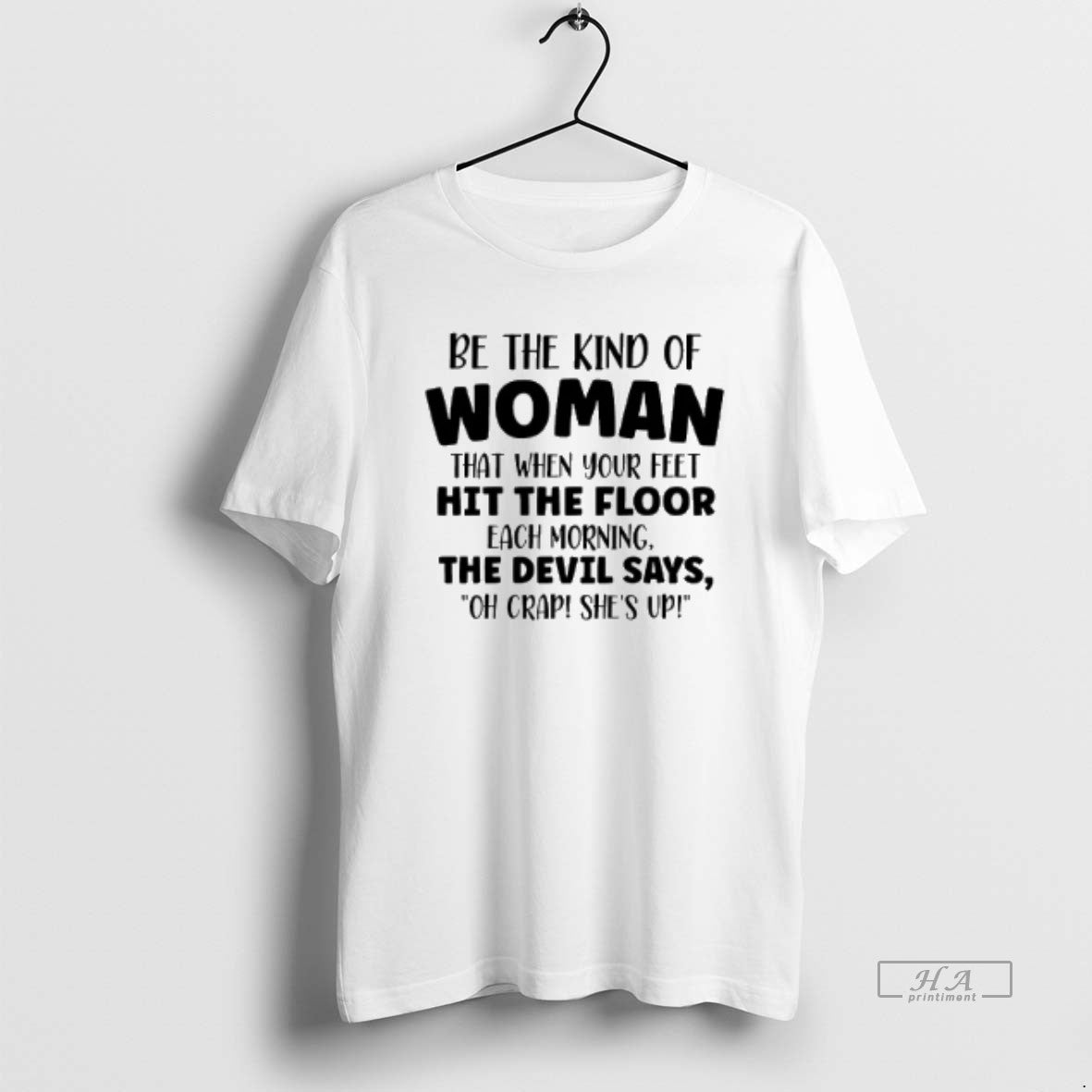 Official Trendy Be The Kind Of Woman That When Your Feet Hit The Floor Tee