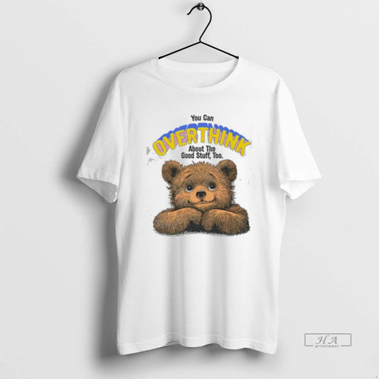 Official You Can Overthink About The Good Stuff Too Bear Cute T-Shirts, Hoodie, Sweatshirt | WearSparks.com