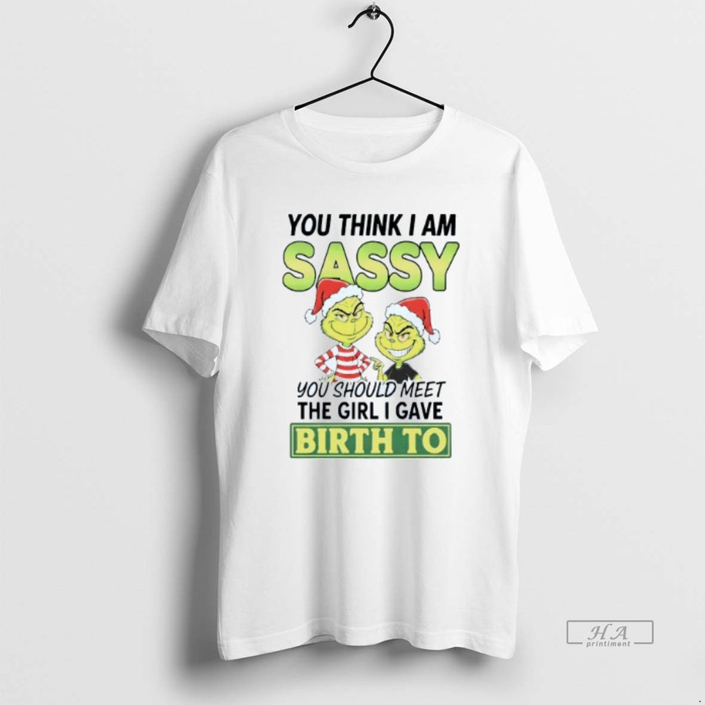 Official You Think Im Sassy You Should Meet The Meet The Girl I Gave Birth