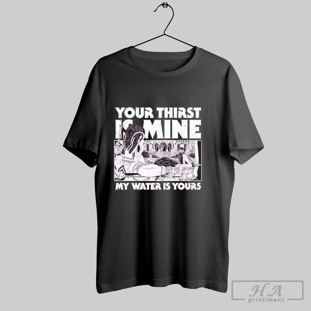 Official Your Thirst Is Mine My Water Is Yours