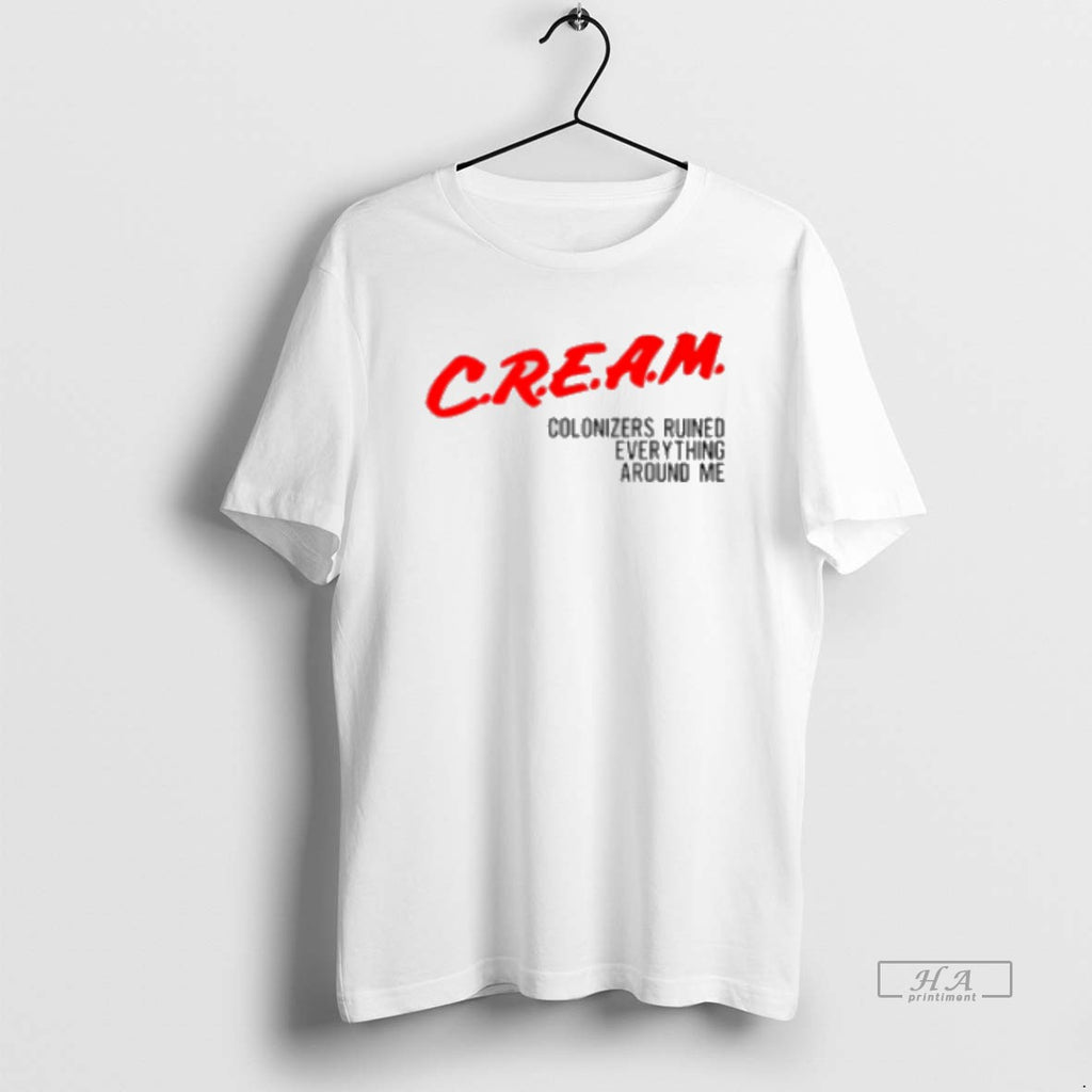 Official Cream Colonizers Ruined Everything Around Me Classic Womens