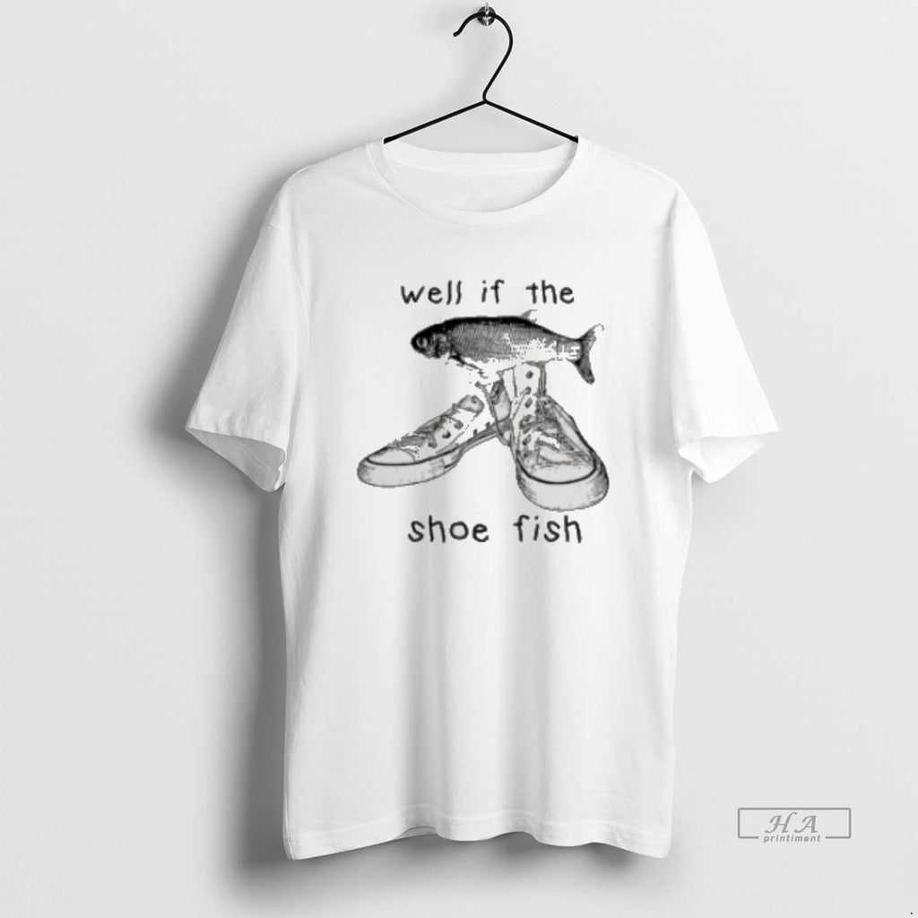 Official Funny Shoe Fish Well If The Shoe Fish Meme Classic Womens