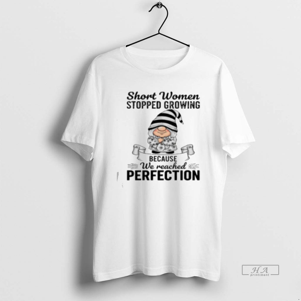 Official Grome Short Women Stopped Growing Because We Reached Perfection Classic Womens