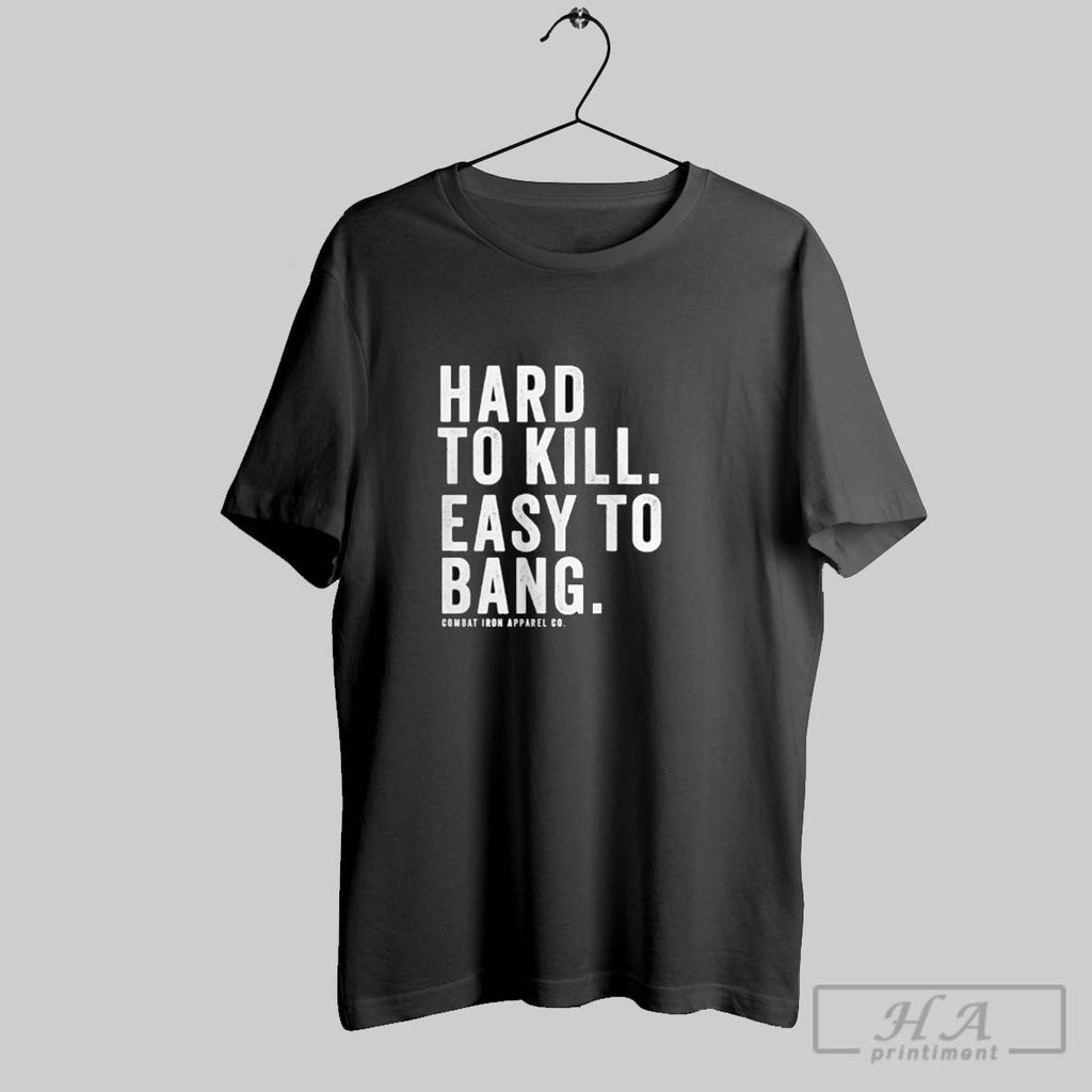Official Hard To Kill Easy To Bang Combat Iron S Men