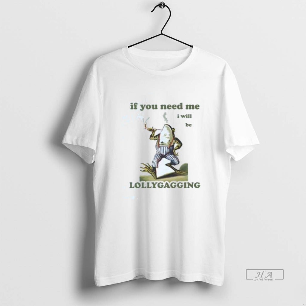Official Ojc68mrh Frog Smoking If You Need Me I Will Be Lollygagging