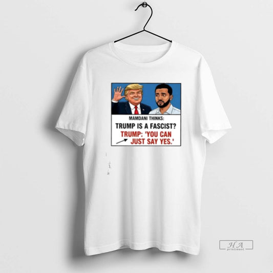 Official Trump Mamdani You Can Just Say Yes Meme Classic Womens T-Shirts, Hoodie, Sweatshirt | WearSparks.com