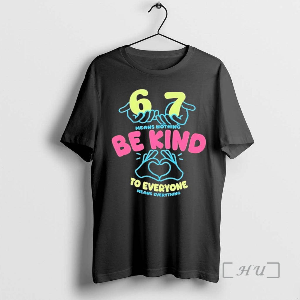 Officials 67 Means Nothing Be Kind To Everyone Mean Everything