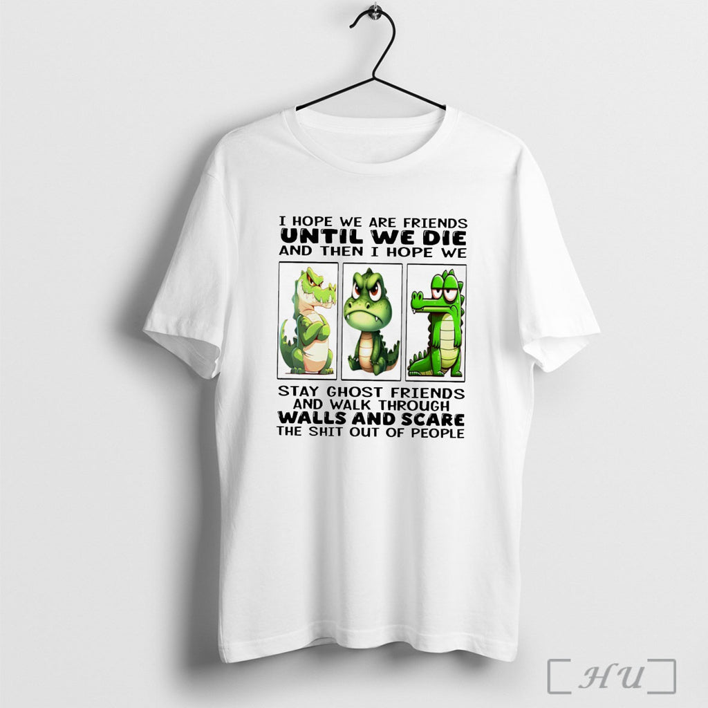 Officials Alligator I Hope We Are Friends Until We Die And Then I Hope We