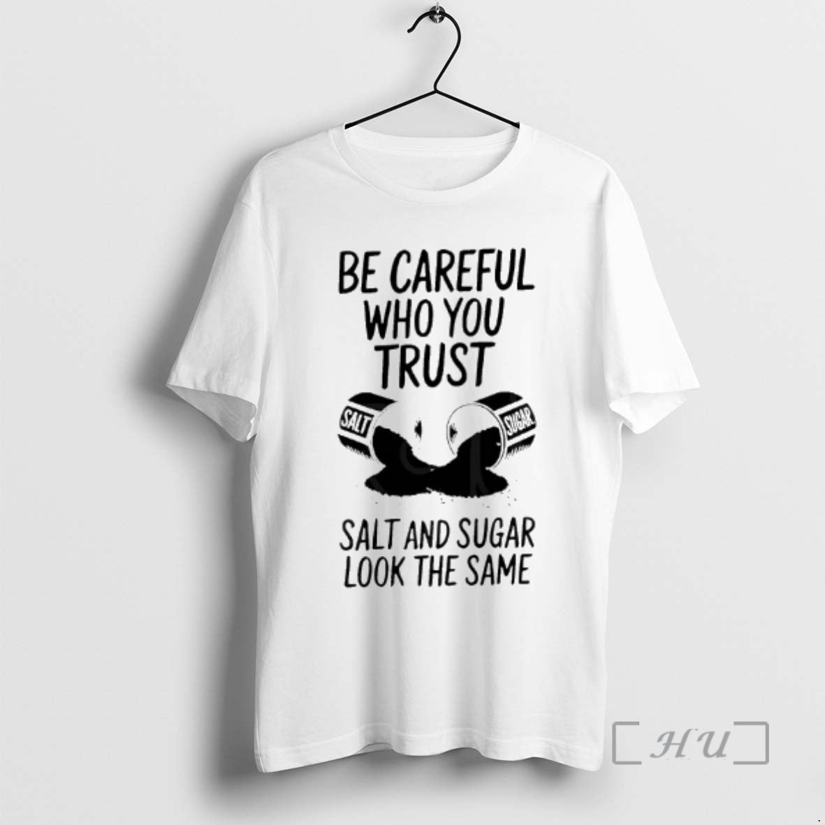 Officials Be Careful Who You Trust Salt And Sugar Look The Same Premium T Shirts Hoodie, Sweatshirt | WearSparks.com