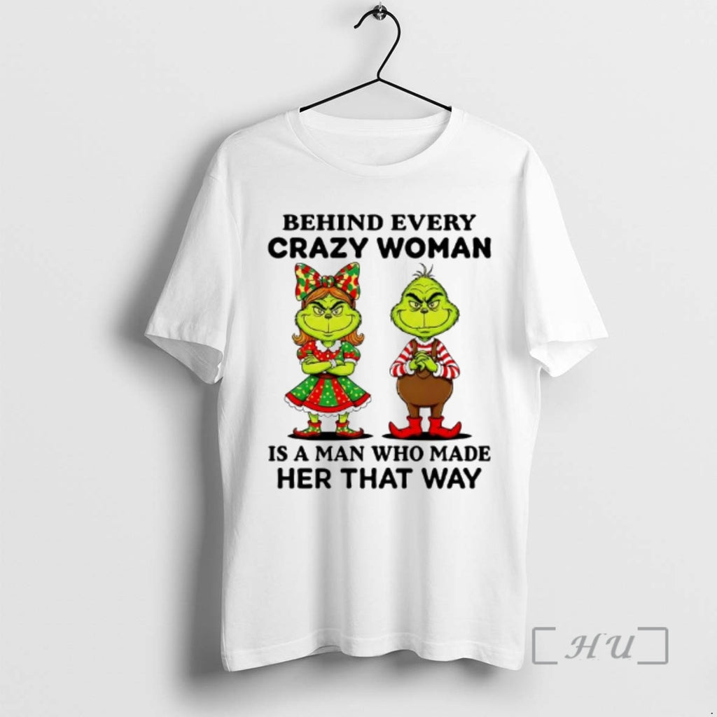Officials Behind Every Crazy Woman Is A Man Who Made Her That Way Grinch Premium