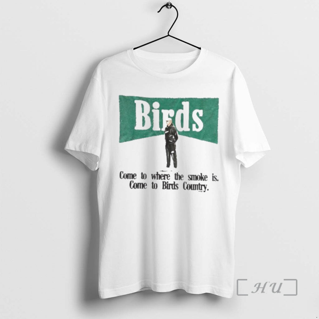 Officials Birds Come To Where The Smoke Is Come To Birds Country Premium T Shirts