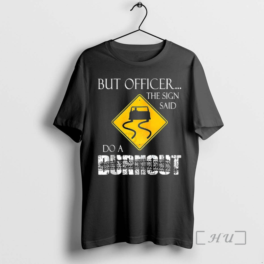 Officials But Officer The Sign Said Do A Burnout Car Tire Marks Premium T Shirts