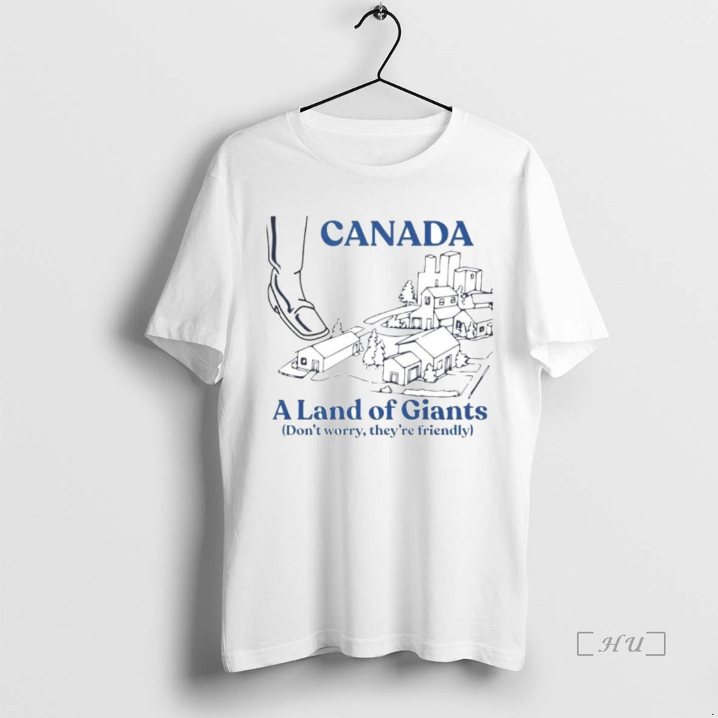 Officials Canada A Land Of Giants Dont Worry Theyre Friendly Ornaments Premium T Shirts Sweater
