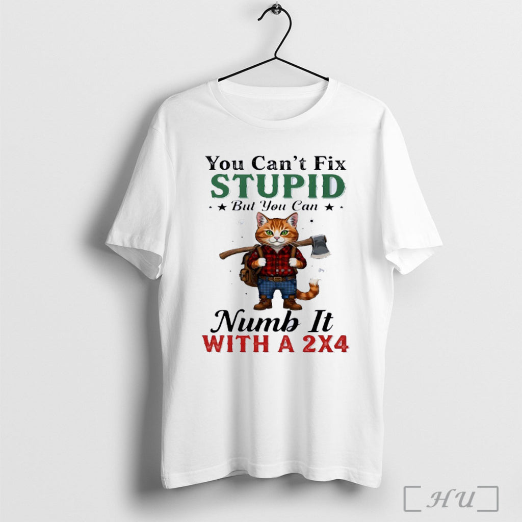Officials Cat You Cant Fix Stupid But You Can Numb It With A 2x4 Classic