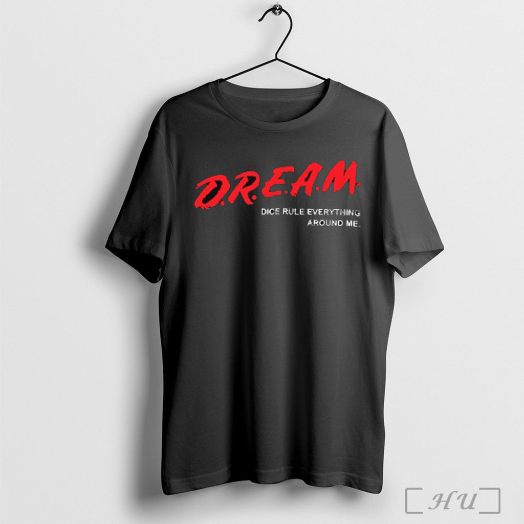 Officials D R E A M Dice Rule Everything Around Me T Shirt Sweatshirt Png