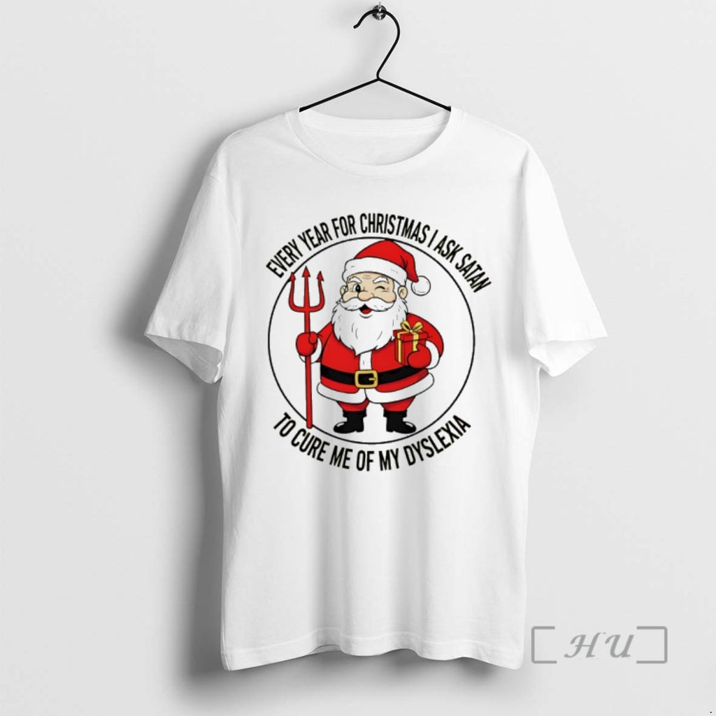 Officials Every Year For Christmas I Ask Satan To Cure Me Of My Dyslexia Premium