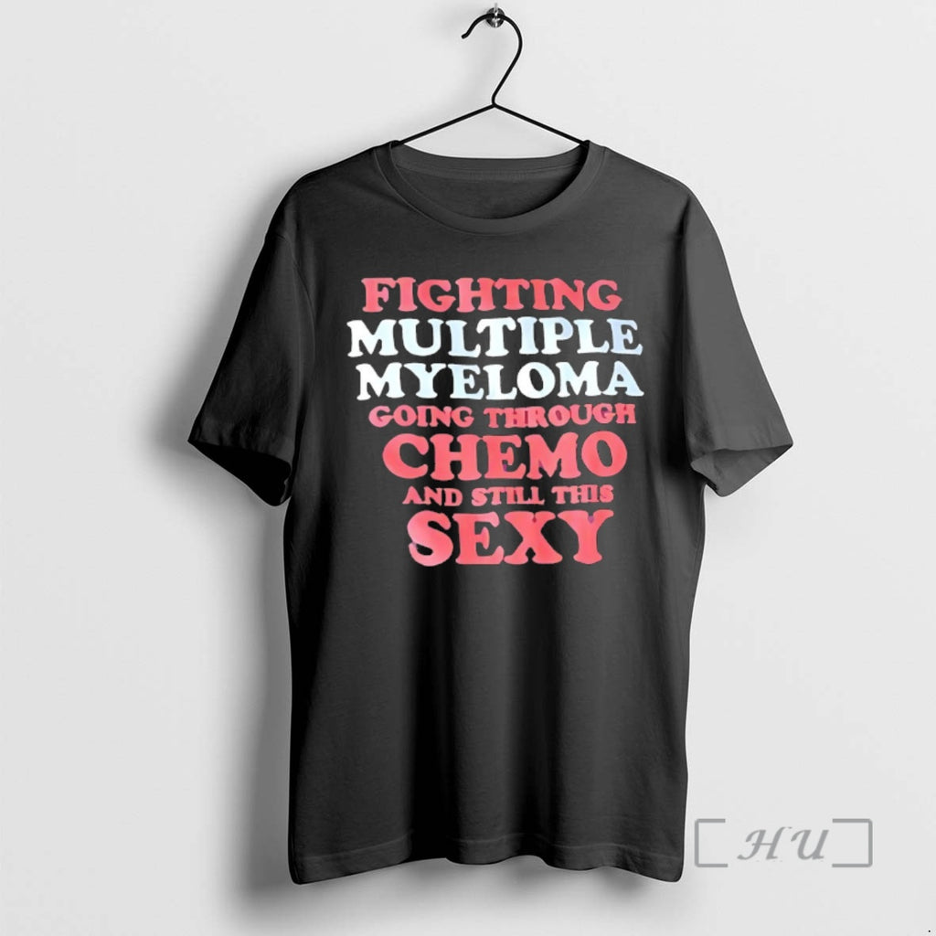Officials Fighting Multiple Myeloma Going Through Chemo And Still This Sexy Premium T Shirts Sweater