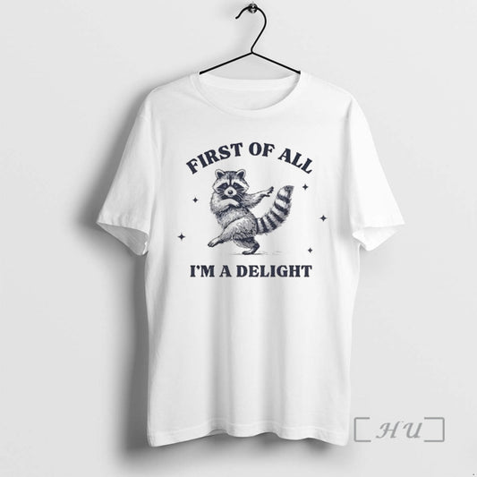 Officials First Of All Im A Delight Raccoon Sarcastic Raccoon T-Shirts, Hoodie, Sweatshirt | WearSparks.com