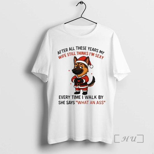 Officials German Shepherd After All These Years My Wife Still Thinks Im Sexy Premium T-Shirts, Hoodie, Sweatshirt