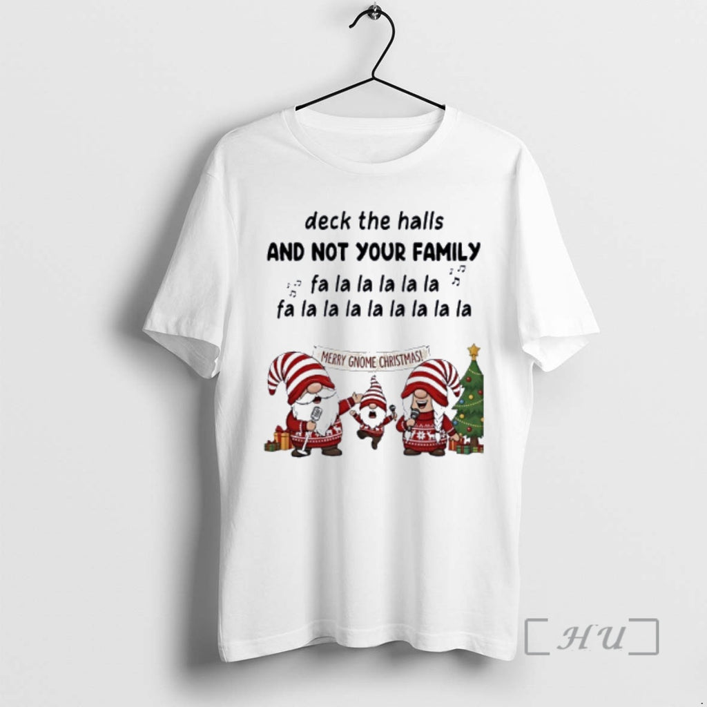 Officials Gnome Deck The Halls And Not Your Family Fa La La Premium T Shirts