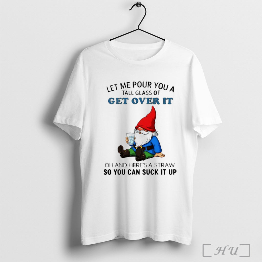 Officials Gnome Drink Water Let Me Pour You A Tall Glass Of Get Over It