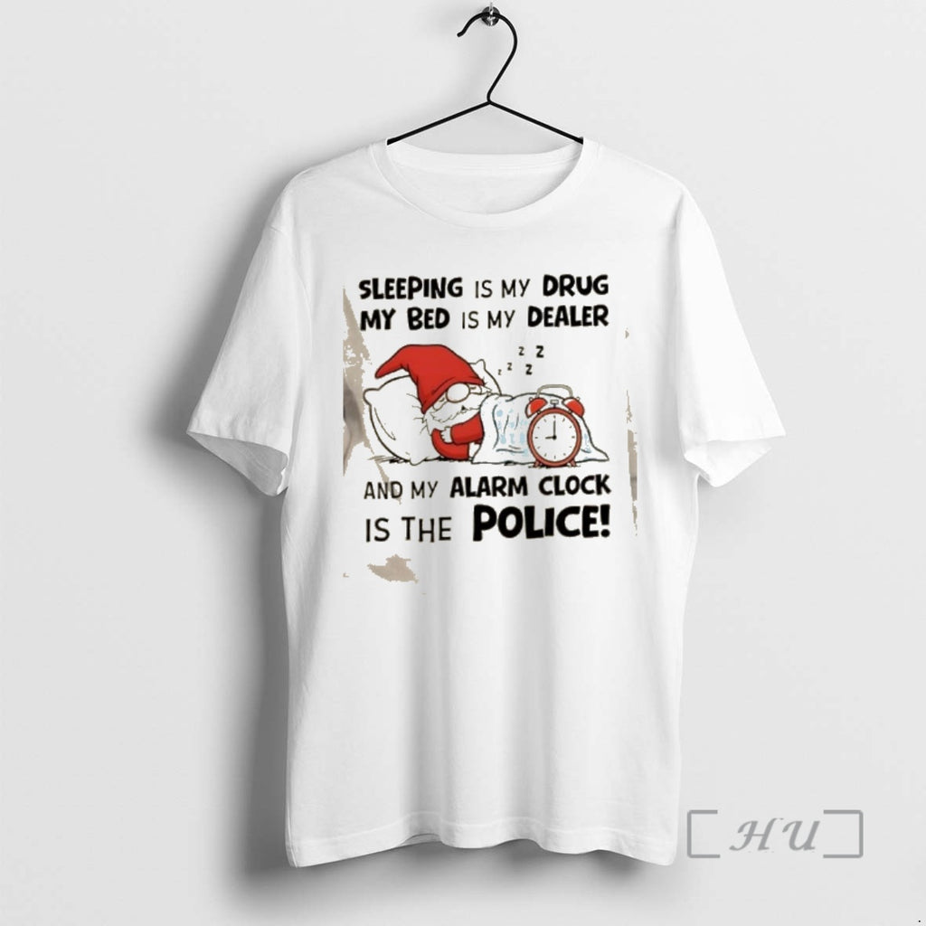 Officials Gnomes Sleeping Is My Drug My Bed Is My Dealer And My Alarm Clock