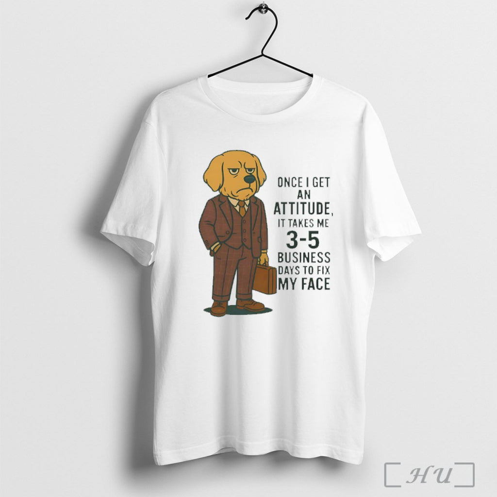 Officials Golden Retriever One I Get An Attitude It Takes Me 3 5 Business Days