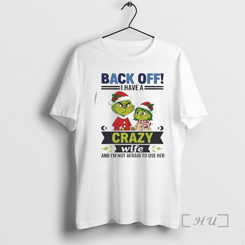 Officials Grinch Back Off I Have A Crazy Wife Funny Christmas Premium T Shirts Sweater