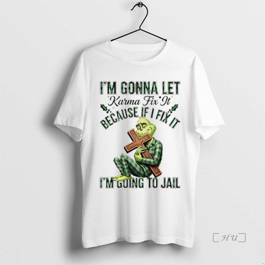 Officials Grinch Cross Im Gonna Let Karma Fix It Because If I Fix It Im T-Shirts, Hoodie, Sweatshirt | WearSparks.com