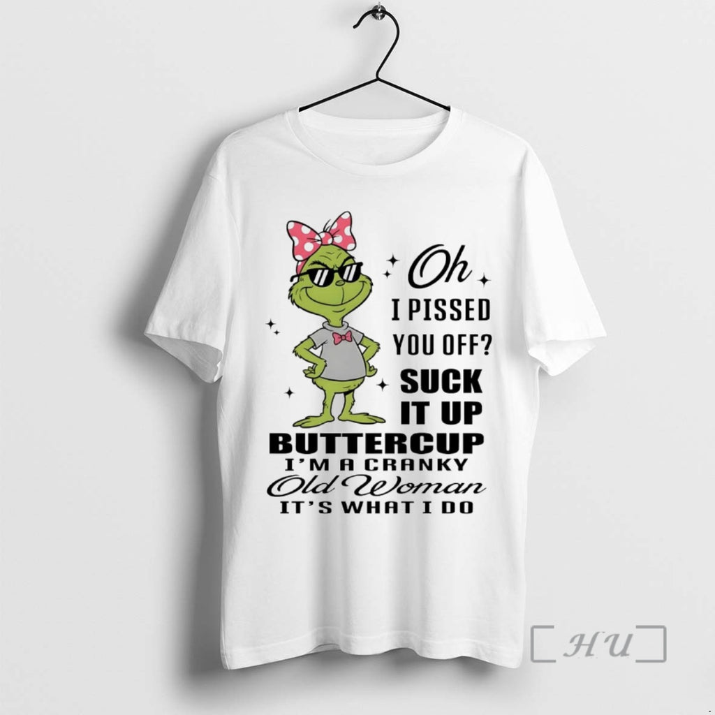 Officials Grinch I Pissed You Off Suck It Up Buttercup Cranky Old Woman Premium