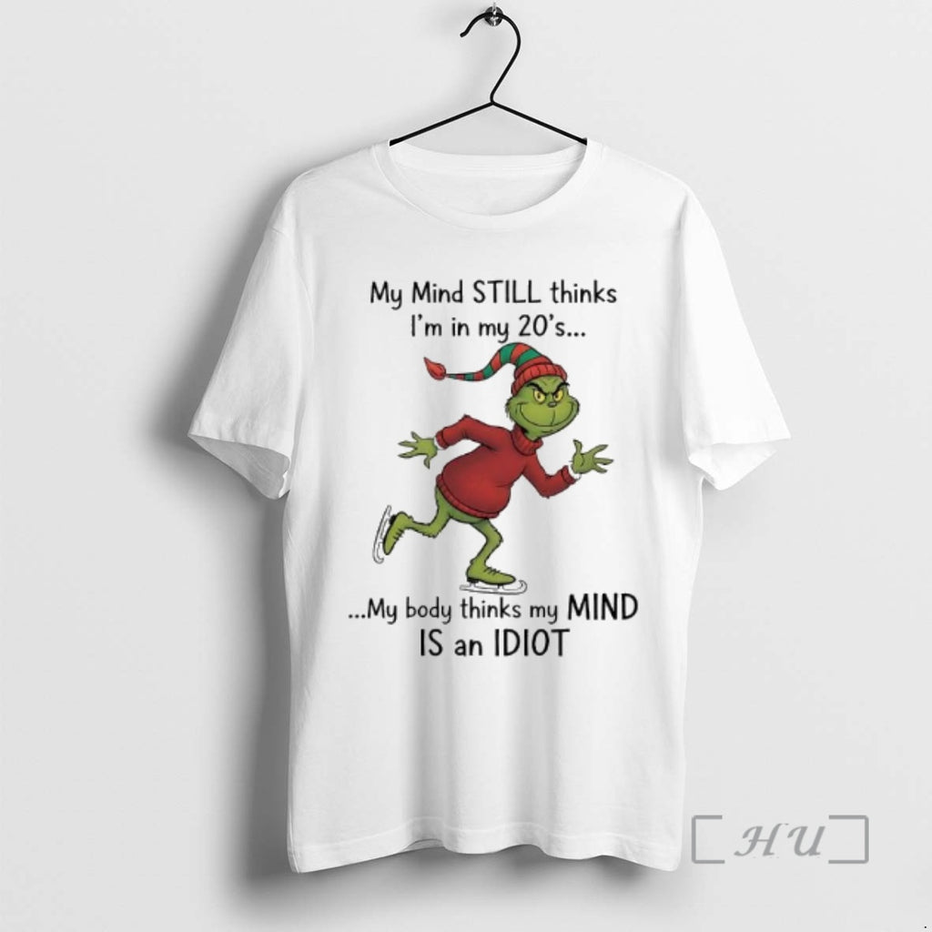 Officials Grinch Xmas My Mind Still Thinks Im In My 20s My Body Thinks My