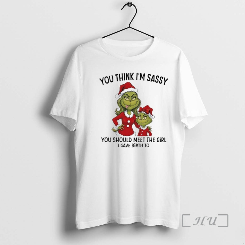Officials Grinch Xmas You Think Im Sassy You Should Meet The Girl I Gave Birth