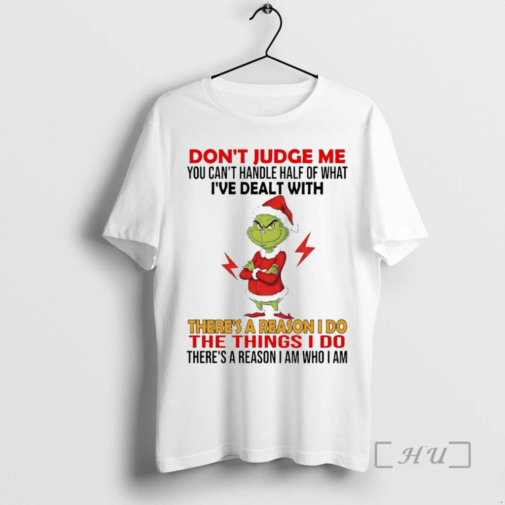 Officials Grinch Dont Judge Me Ive Deal With Theres A Reason I Do Christmas Premium
