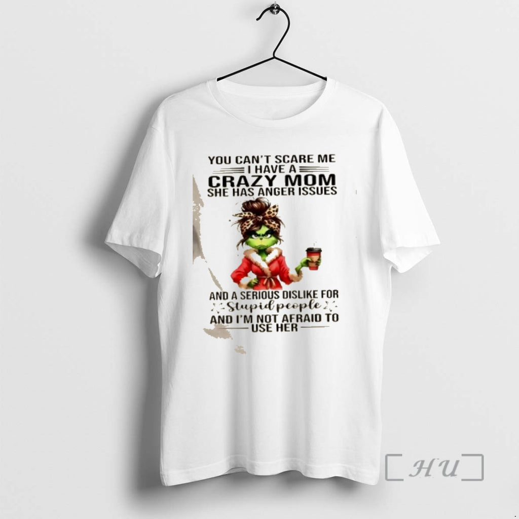 Officials Grinch Girl You Cant Scare Me I Have A Crazy Mom She Has Anger