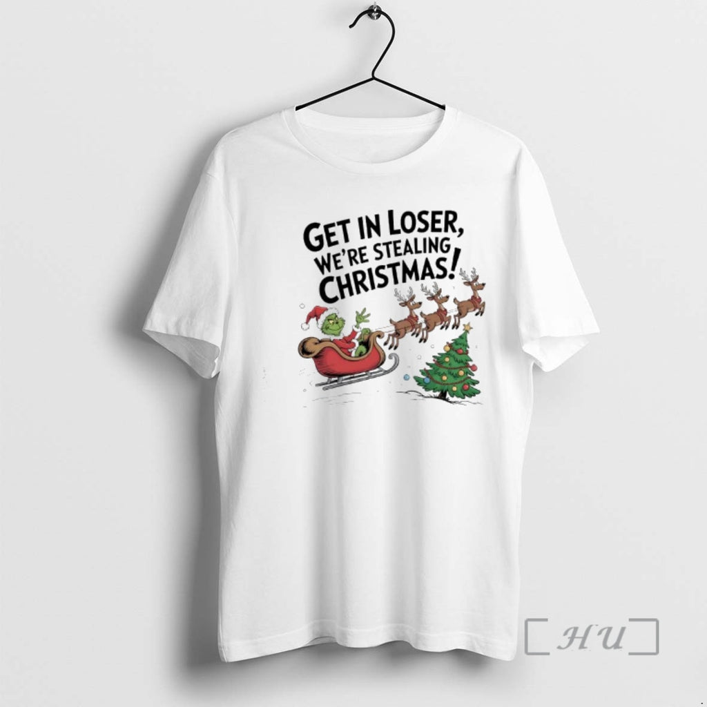 Officials Grinch In A Sleigh Reindeer Get In Loser Were Stealing Christmas Premium T Shirts
