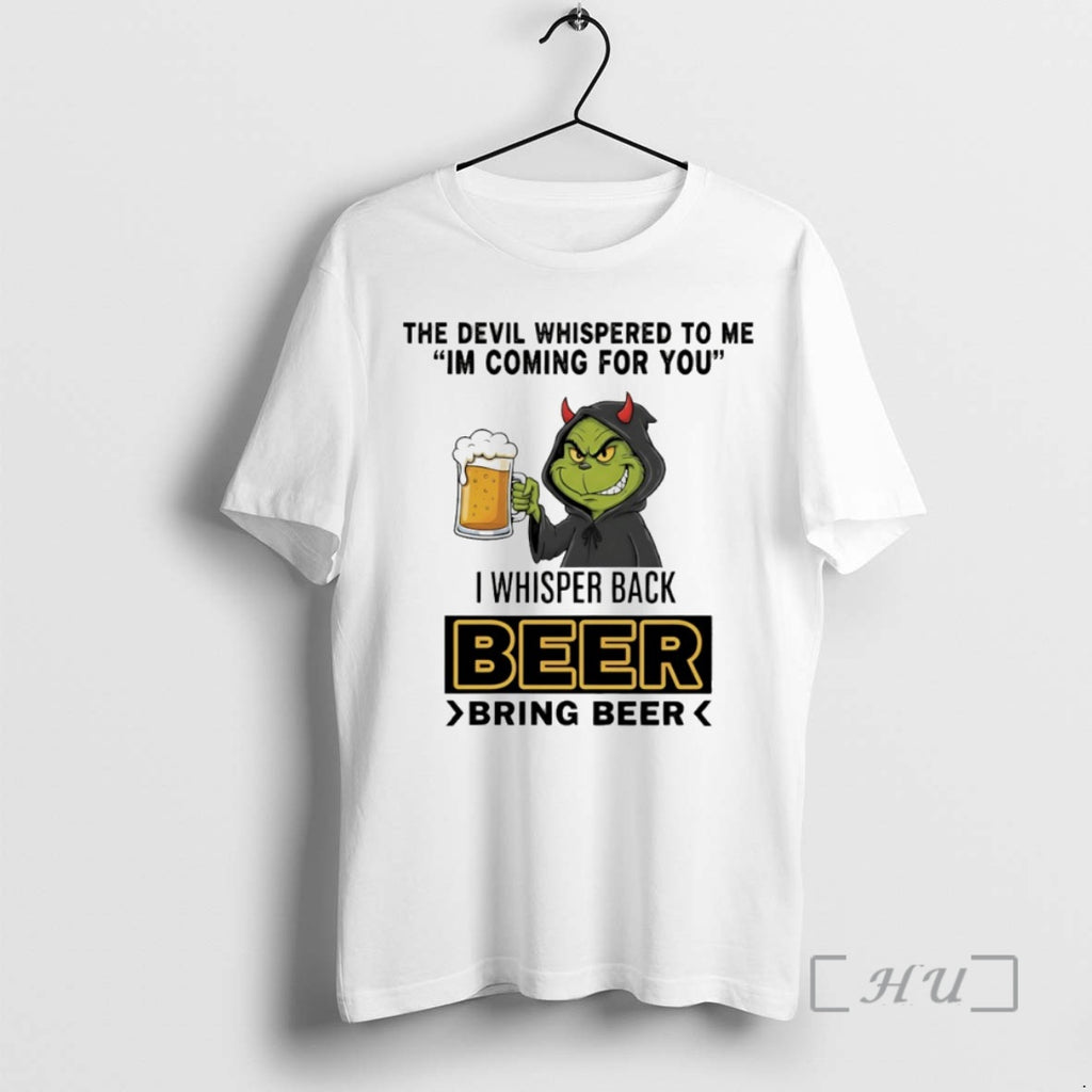 Officials Grinch The Devil Whispered To Me Im Coming For You I Whisper Back Beer