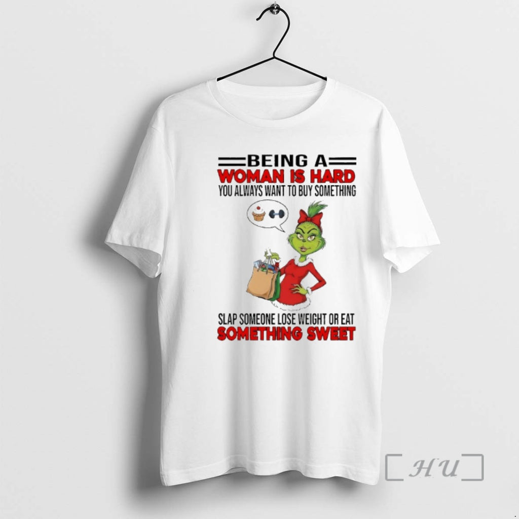 Officials Grinchi Being A Woman Is Hard You Always Want To Buy Something Slap Someone