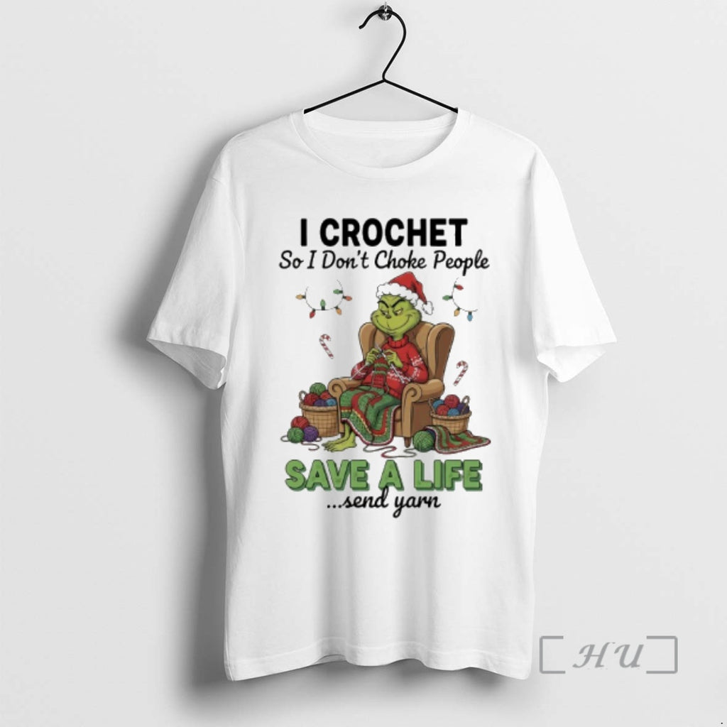 Officials Grinchi I Crochet So I Dont Choke People Save A Life Send Yarn Premium