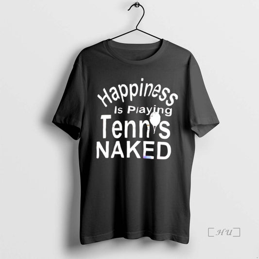 Officials Happiness Is Playing Tennis Naked T-Shirts, Hoodie, Sweatshirt | WearSparks.com