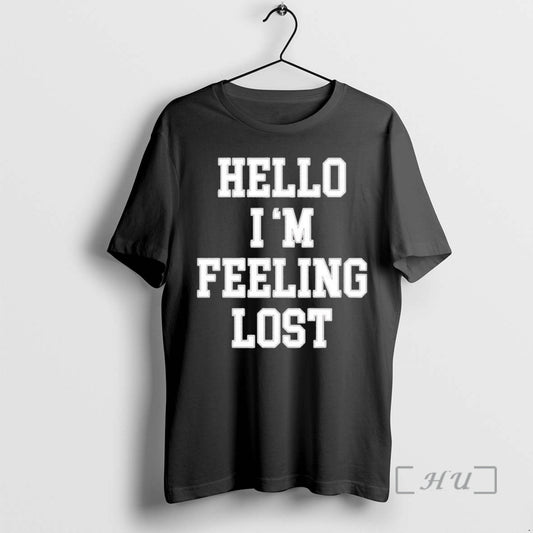 Officials Hello Im Feeling Lost T-Shirts, Hoodie, Sweatshirt | WearSparks.com