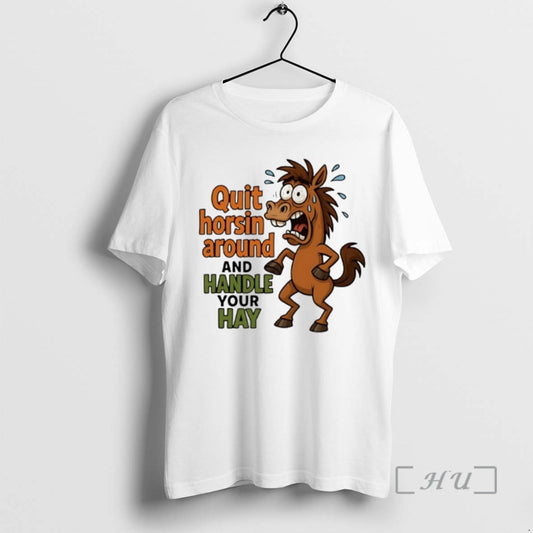 Officials Horse Quit Horsin Around And Handle Your Hay T-Shirts, Hoodie, Sweatshirt | WearSparks.com
