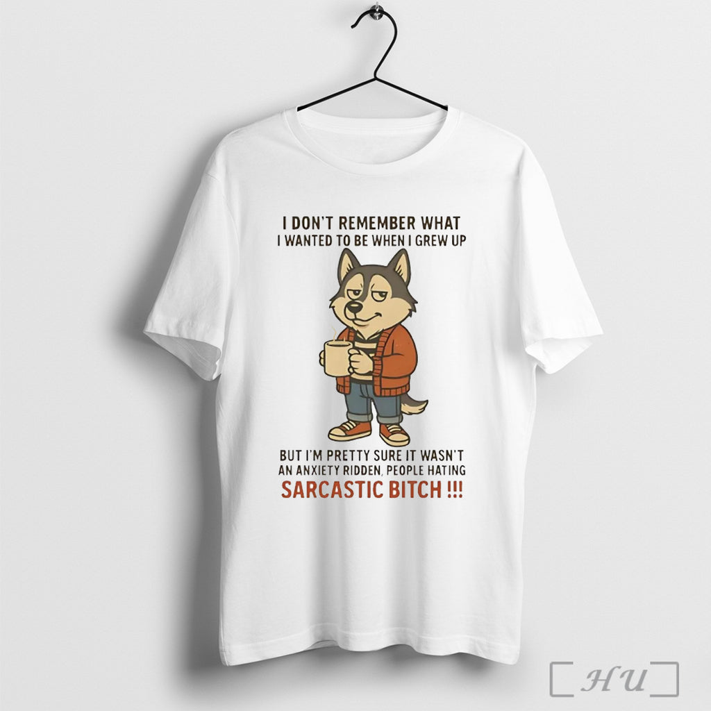 Officials Husky I Dont Remember What I Wanted To Be When I Grew Up Sarcastic
