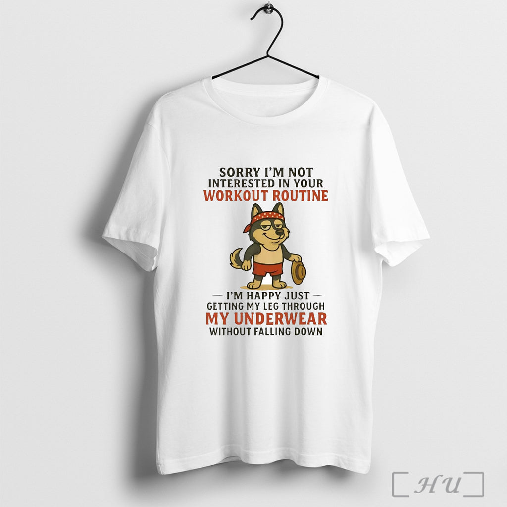 Officials Husky Sorry Im Not Interested In Your Workout Routine My Underwear T Shirt