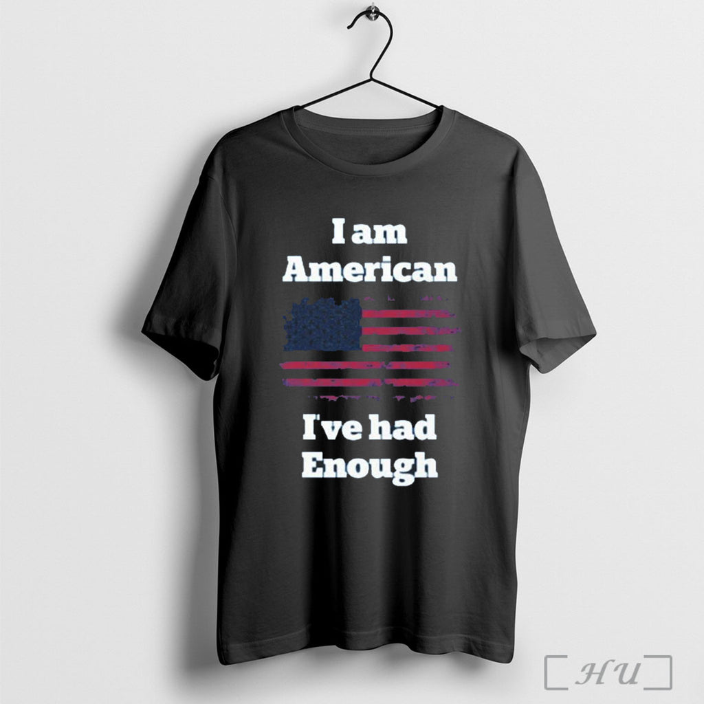 Officials I Am American Ive Had Enough T Shirt