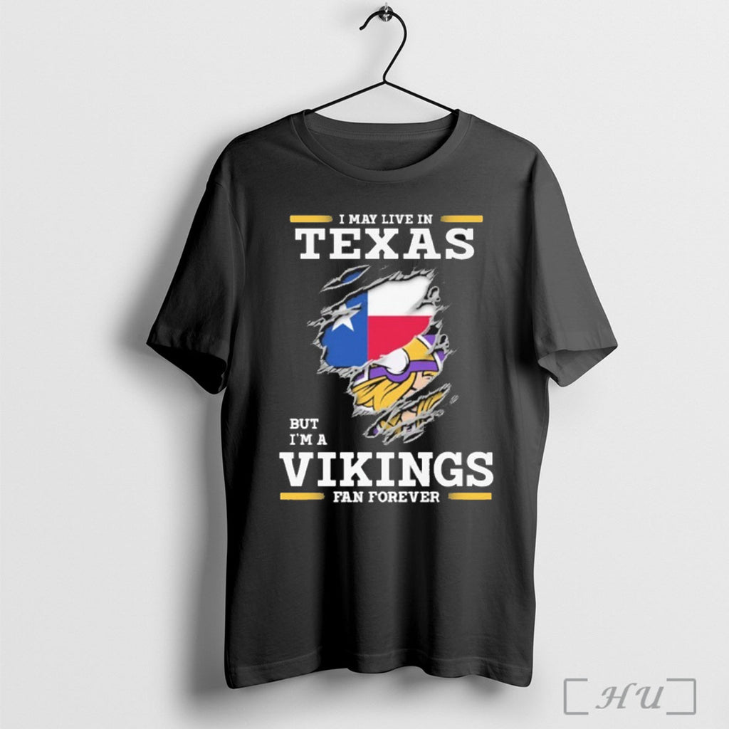 Officials I May Live In Texas But Im A Vikings Fan Forever T Shirt