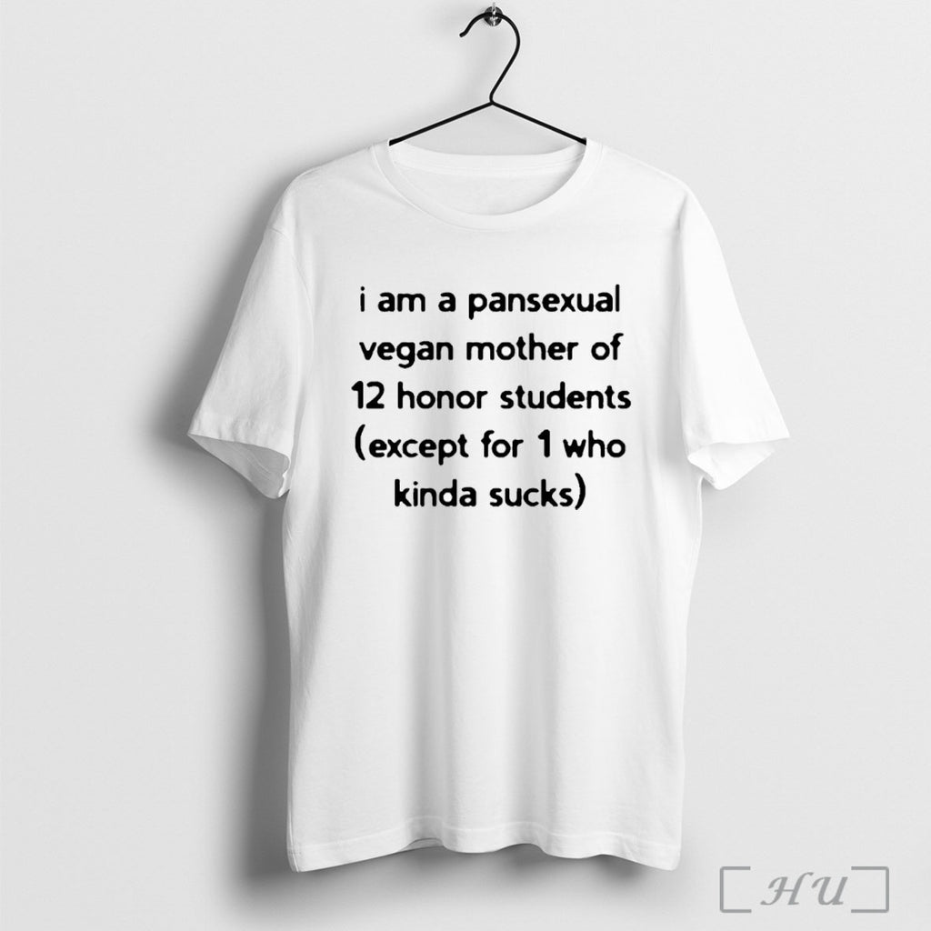 Officials I Am A Pansexual Vegan Mother Of 12 Honor Students Except For 1 Who