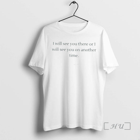 Officials I Will See You There Or I Will See You On Another Time Premium T-Shirts, Hoodie, Sweatshirt | WearSparks.com